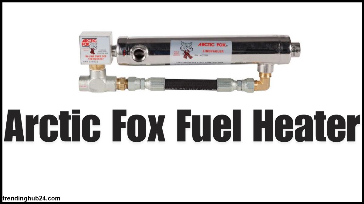 Factors and Benefits of Arctic Fox Fuel Tank heater.jpg